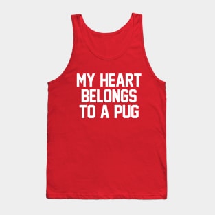 My Heart Belongs To A Pug Tank Top